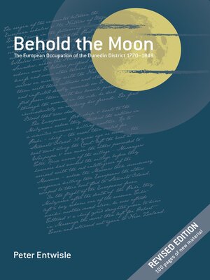 cover image of Behold the Moon: the European Occupation of the Dunedin District 1770-1848